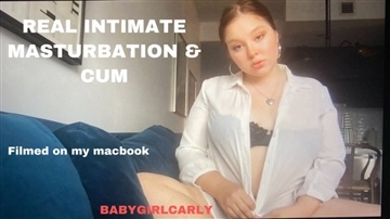 Babygirlcarly - Real Intimate Masturbation and Cum Sesh