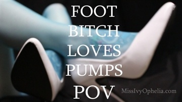MissIvyOphelia - Foot Bitch Loves Pumps POV
